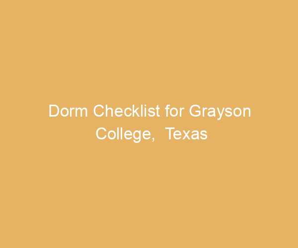 Dorm Checklist for Grayson College,  Texas