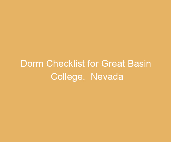 Dorm Checklist for Great Basin College,  Nevada