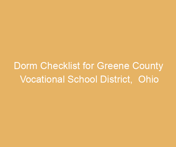 Dorm Checklist for Greene County Vocational School District,  Ohio
