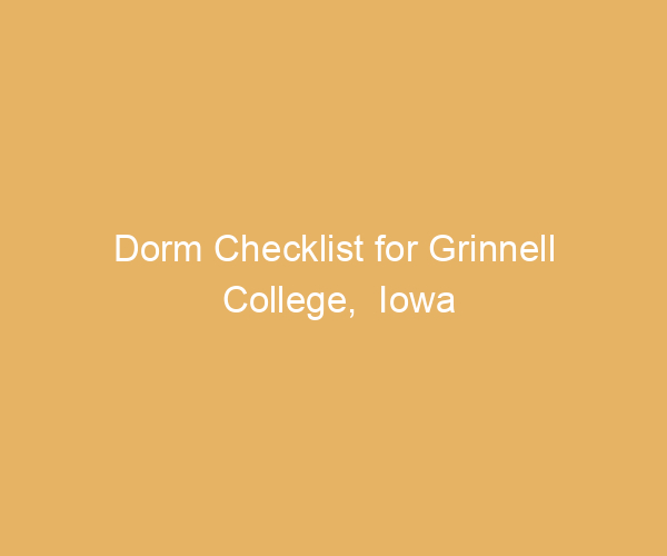 Dorm Checklist for Grinnell College,  Iowa