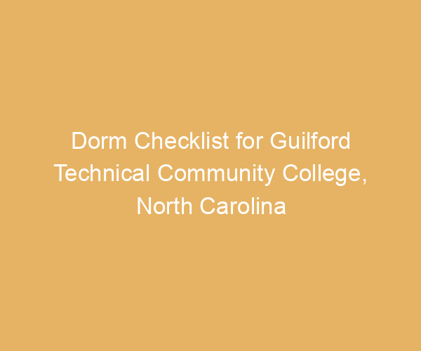 Dorm Checklist for Guilford Technical Community College,  North Carolina