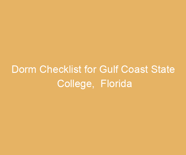 Dorm Checklist for Gulf Coast State College,  Florida