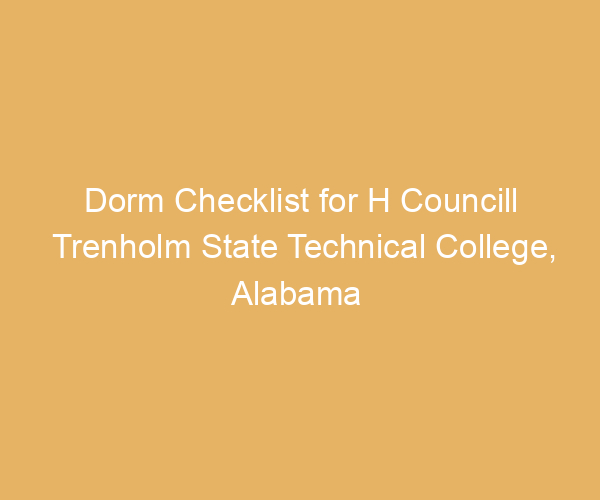 Dorm Checklist for H Councill Trenholm State Technical College,  Alabama