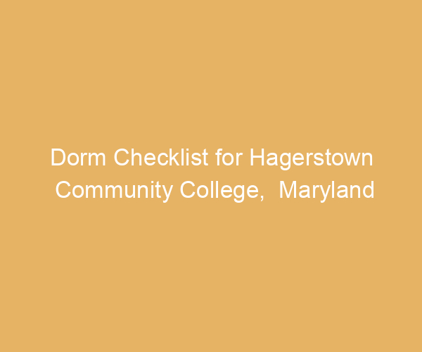 Dorm Checklist for Hagerstown Community College,  Maryland