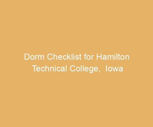 Dorm Checklist for Hamilton Technical College,  Iowa