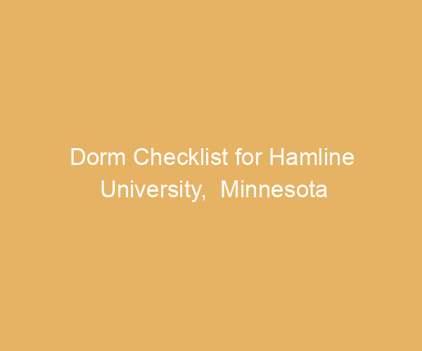 Dorm Checklist for Hamline University,  Minnesota