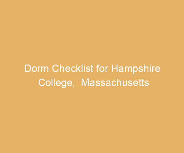 Dorm Checklist for Hampshire College,  Massachusetts