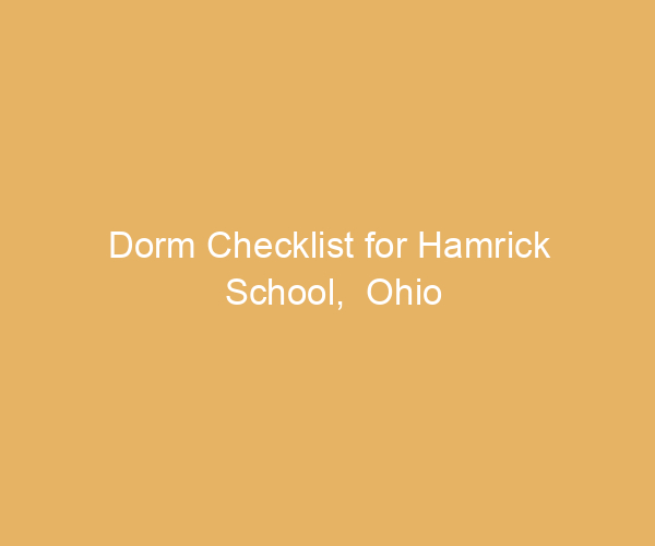 Dorm Checklist for Hamrick School,  Ohio