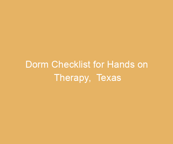 Dorm Checklist for Hands on Therapy,  Texas