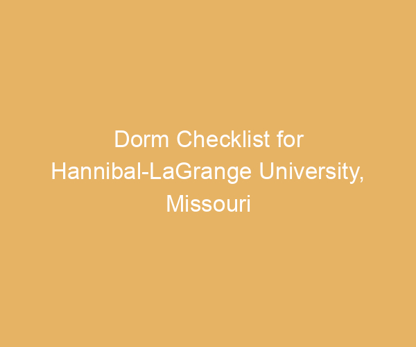 Dorm Checklist for Hannibal-LaGrange University,  Missouri