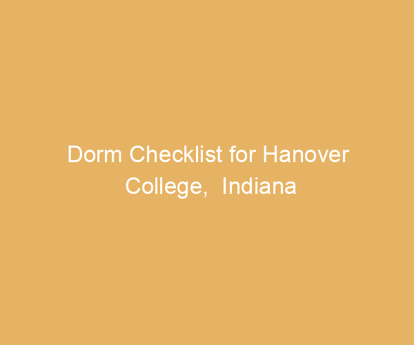 Dorm Checklist for Hanover College,  Indiana