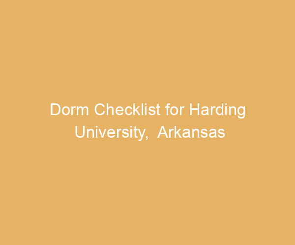 Dorm Checklist for Harding University,  Arkansas
