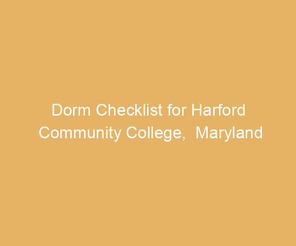 Dorm Checklist for Harford Community College,  Maryland