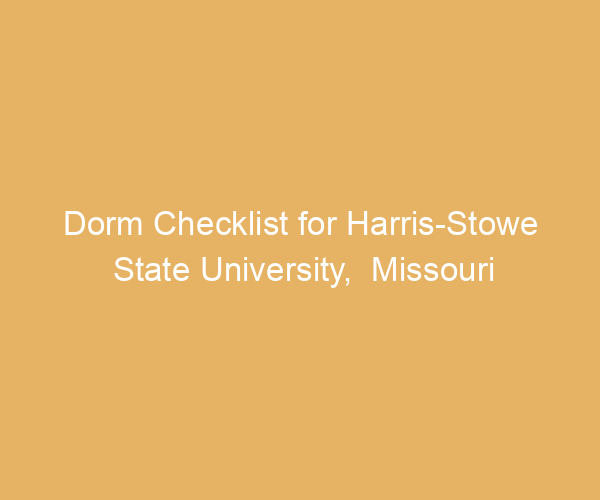 Dorm Checklist for Harris-Stowe State University,  Missouri