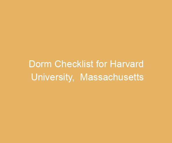 Dorm Checklist for Harvard University,  Massachusetts