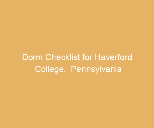 Dorm Checklist for Haverford College,  Pennsylvania