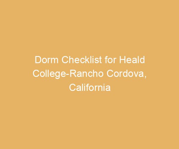 Dorm Checklist for Heald College-Rancho Cordova,  California
