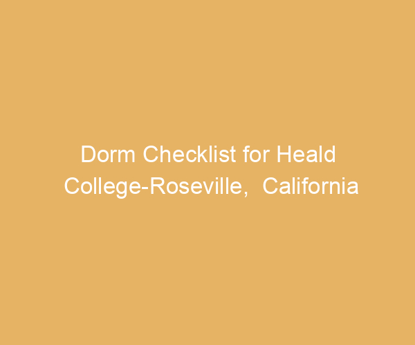 Dorm Checklist for Heald College-Roseville,  California