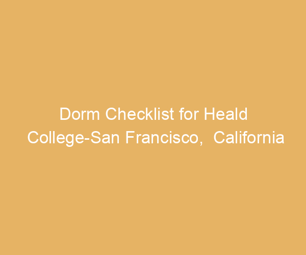 Dorm Checklist for Heald College-San Francisco,  California
