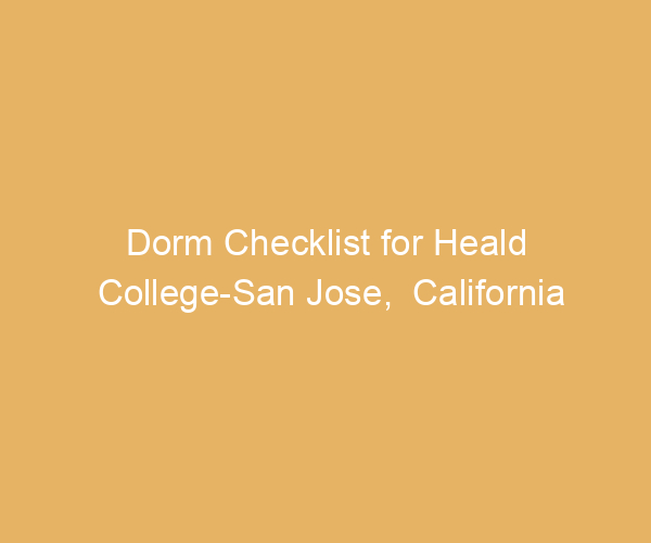 Dorm Checklist for Heald College-San Jose,  California