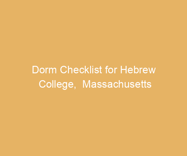 Dorm Checklist for Hebrew College,  Massachusetts