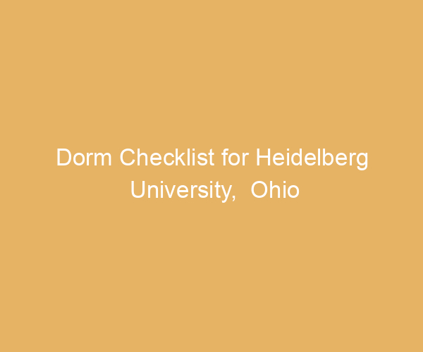 Dorm Checklist for Heidelberg University,  Ohio