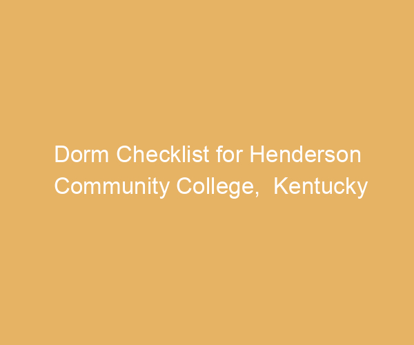 Dorm Checklist for Henderson Community College,  Kentucky