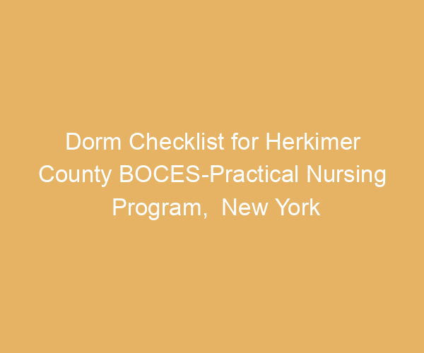 Dorm Checklist for Herkimer County BOCES-Practical Nursing Program,  New York