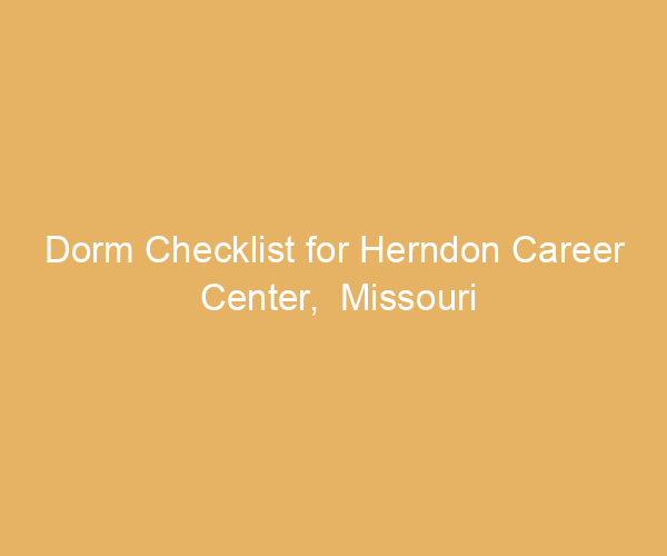 Dorm Checklist for Herndon Career Center,  Missouri