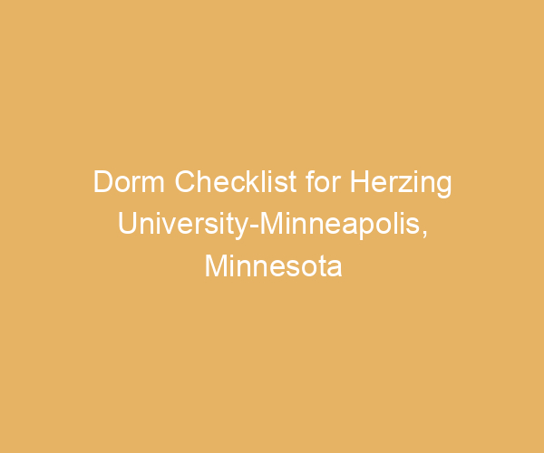 Dorm Checklist for Herzing University-Minneapolis,  Minnesota