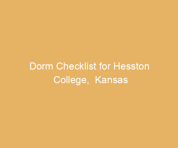 Dorm Checklist for Hesston College,  Kansas