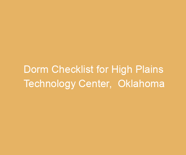 Dorm Checklist for High Plains Technology Center,  Oklahoma