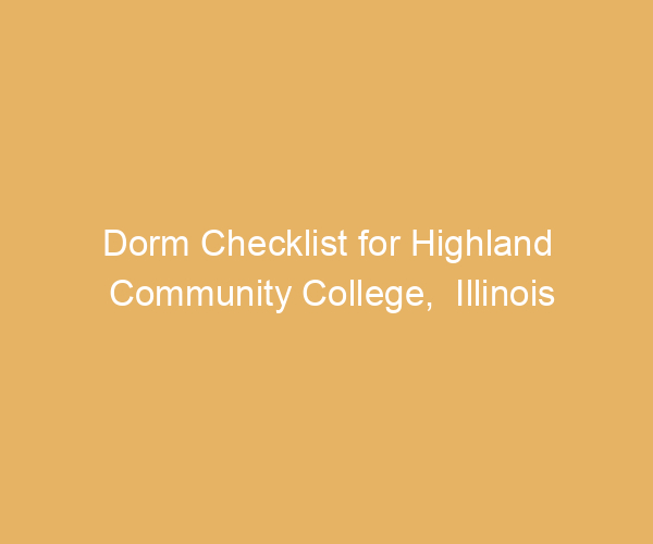 Dorm Checklist for Highland Community College,  Illinois