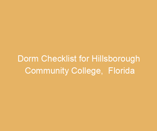 Dorm Checklist for Hillsborough Community College,  Florida