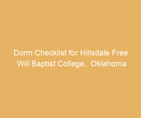 Dorm Checklist for Hillsdale Free Will Baptist College,  Oklahoma