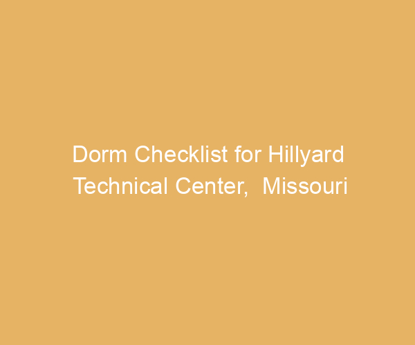 Dorm Checklist for Hillyard Technical Center,  Missouri