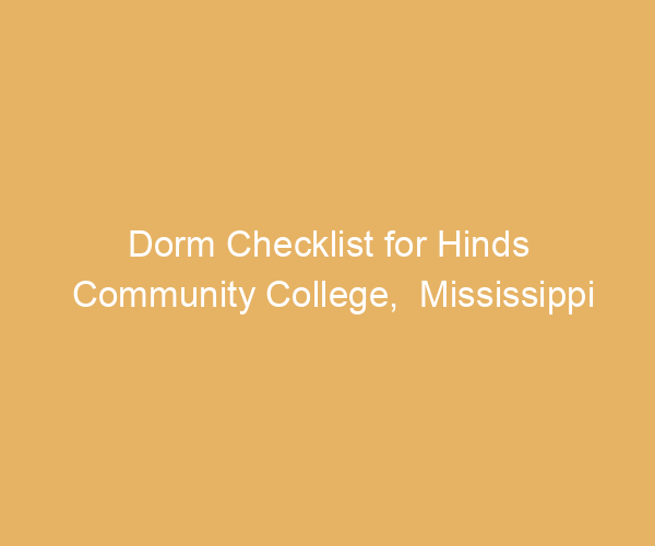 Dorm Checklist for Hinds Community College,  Mississippi