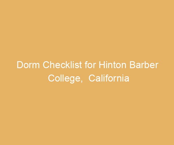 Dorm Checklist for Hinton Barber College,  California