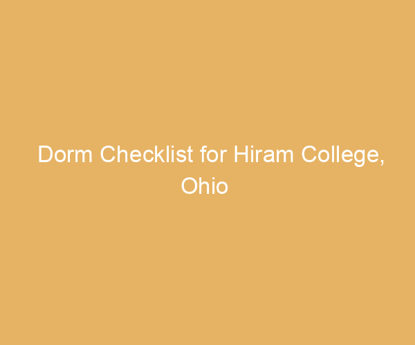 Dorm Checklist for Hiram College,  Ohio