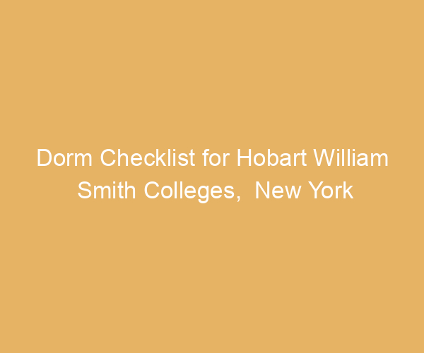 Dorm Checklist for Hobart William Smith Colleges,  New York