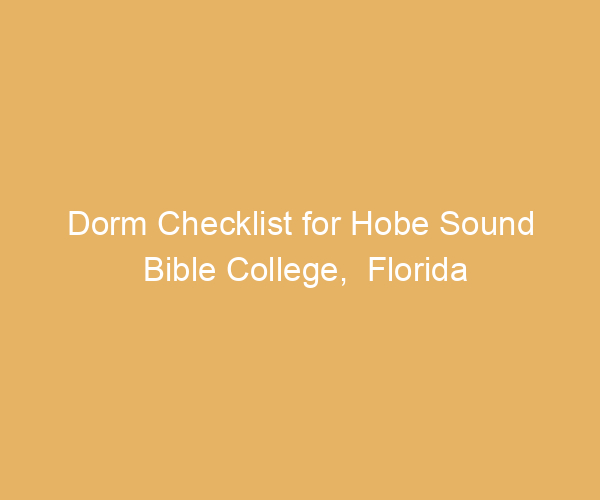 Dorm Checklist for Hobe Sound Bible College,  Florida