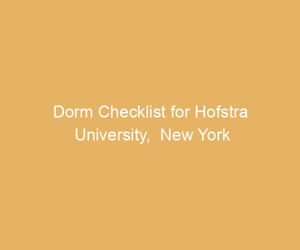 Dorm Checklist for Hofstra University,  New York