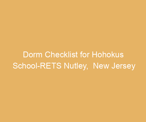 Dorm Checklist for Hohokus School-RETS Nutley,  New Jersey