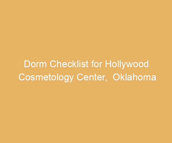 Dorm Checklist for Hollywood Cosmetology Center,  Oklahoma