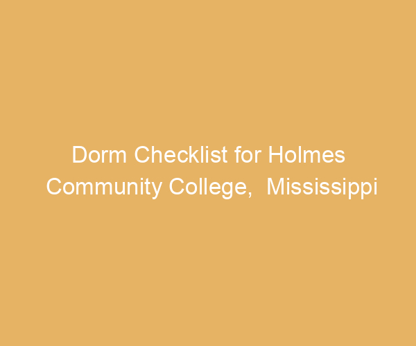 Dorm Checklist for Holmes Community College,  Mississippi