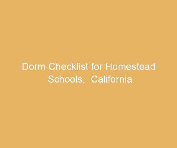 Dorm Checklist for Homestead Schools,  California
