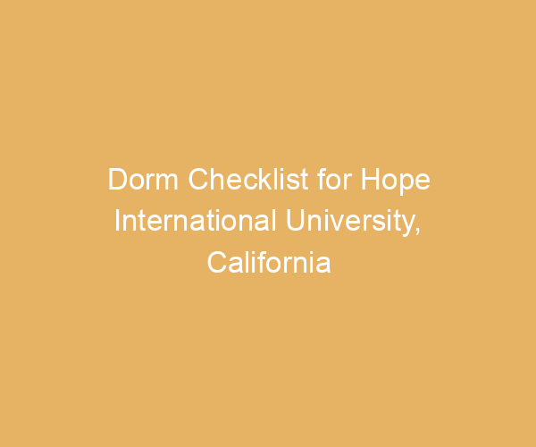 Dorm Checklist for Hope International University,  California
