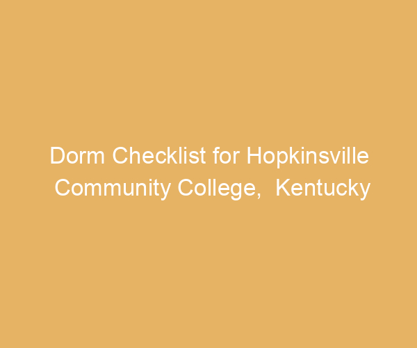 Dorm Checklist for Hopkinsville Community College,  Kentucky