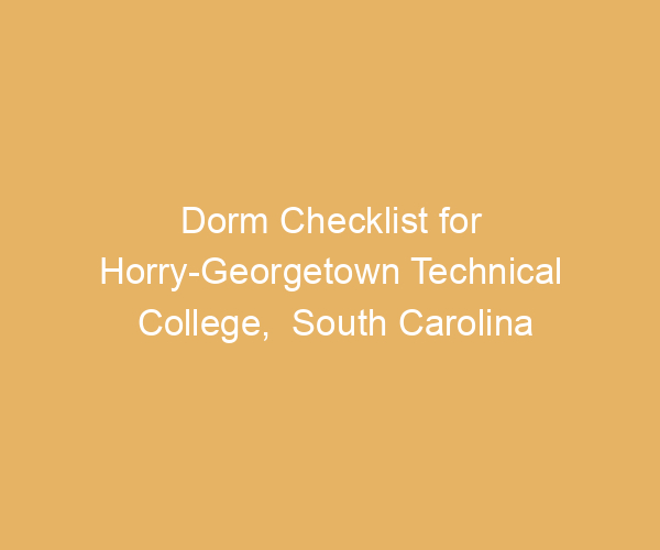 Dorm Checklist for Horry-Georgetown Technical College,  South Carolina