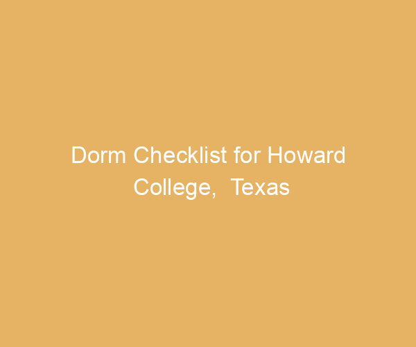 Dorm Checklist for Howard College,  Texas